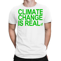 Climate Change Is Real Green Quote T-shirt | Artistshot