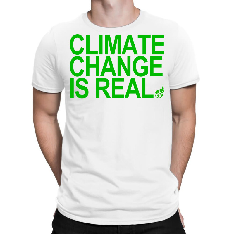 Climate Change Is Real Green Quote T-Shirt by loretzexson | Artistshot