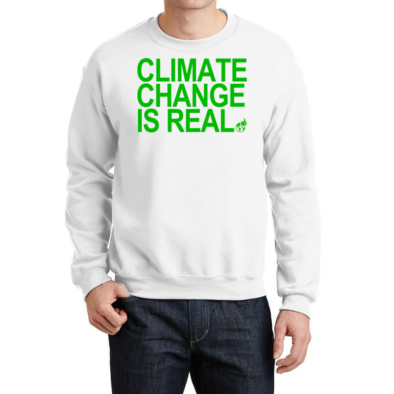 Climate Change Is Real Green Quote Crewneck Sweatshirt by loretzexson | Artistshot