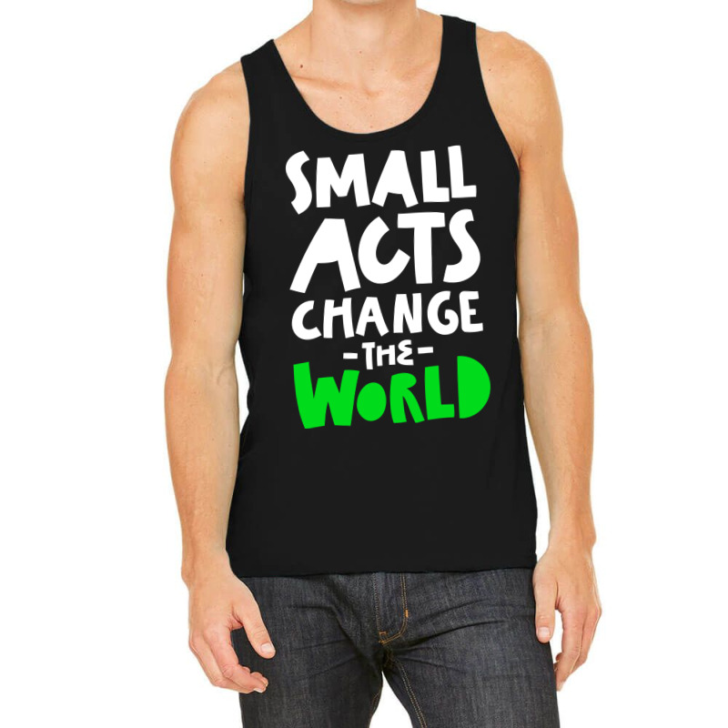 Go Green Small Acts Change The World Zero Waste Ec Tank Top by manicklasturr | Artistshot