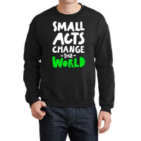 Go Green Small Acts Change The World Zero Waste Ec Crewneck Sweatshirt | Artistshot