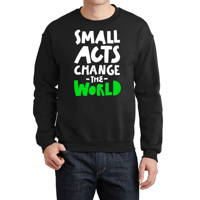 Go Green Small Acts Change The World Zero Waste Ec Crewneck Sweatshirt by manicklasturr | Artistshot