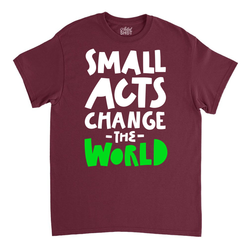 Go Green Small Acts Change The World Zero Waste Ec Classic T-shirt by manicklasturr | Artistshot