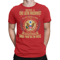 Being A Cnc Lathe Machinist Like Riding Bike Cool T-shirt | Artistshot