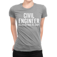 Civil Engineer Unless You Make Me Angry Girl Ladies Fitted T-shirt | Artistshot