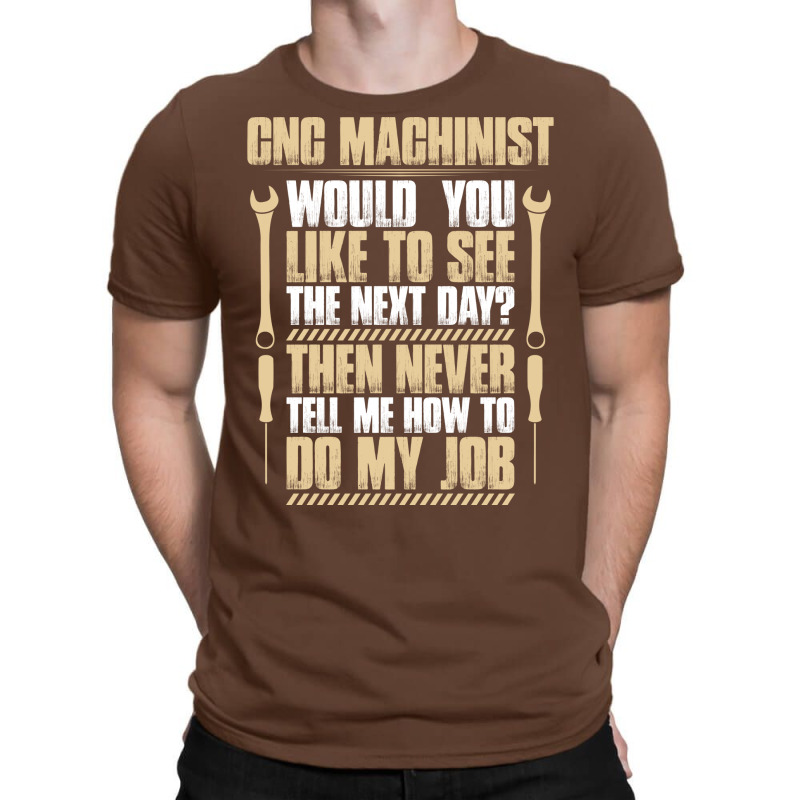 Cnc Machinist Next Day Gift Present Machine T-shirt | Artistshot