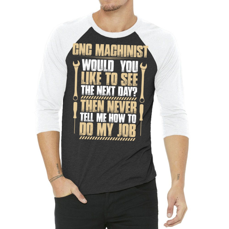 Cnc Machinist Next Day Gift Present Machine 3/4 Sleeve Shirt | Artistshot