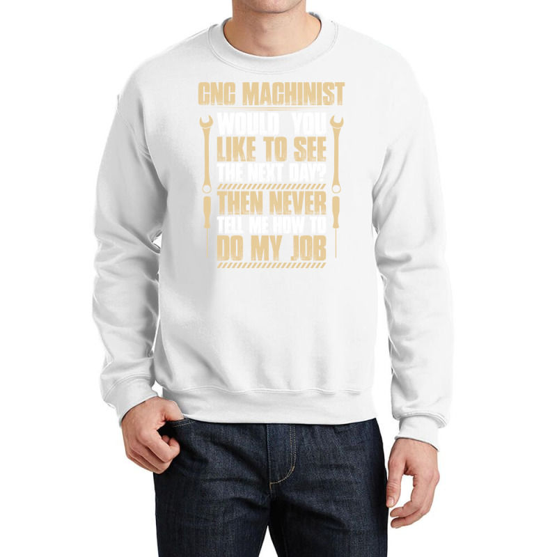 Cnc Machinist Next Day Gift Present Machine Crewneck Sweatshirt | Artistshot