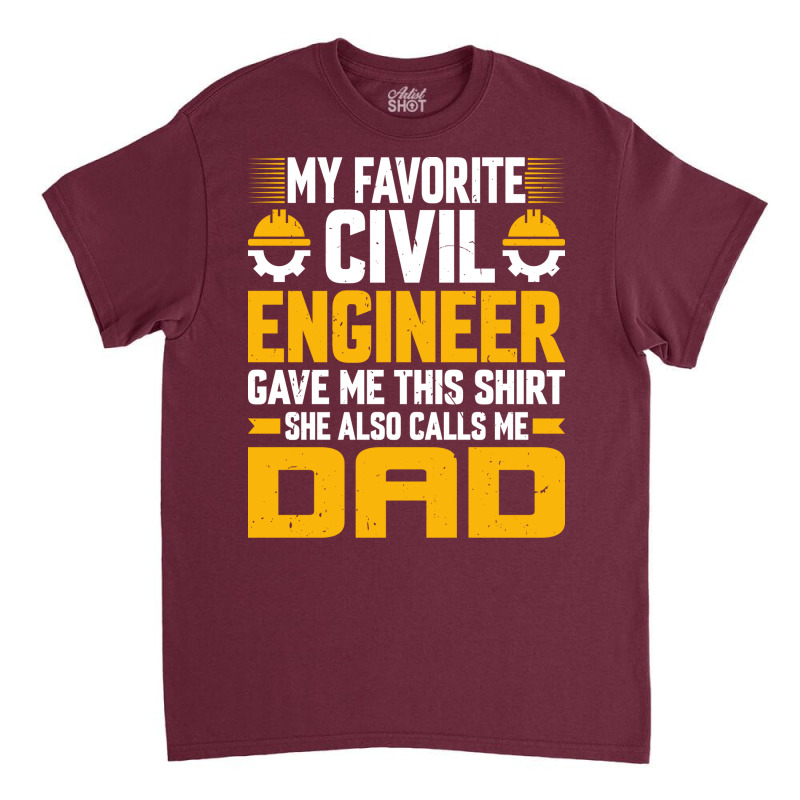 My Favorite Civil Engineer Calls Me Dad Civil Engi Classic T-shirt by zemkamajoor1 | Artistshot