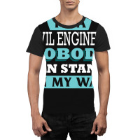 Im A Civil Engineer Nobody Can Stand In My Way Sta Graphic T-shirt | Artistshot