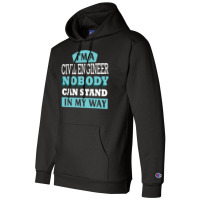 Im A Civil Engineer Nobody Can Stand In My Way Sta Champion Hoodie | Artistshot