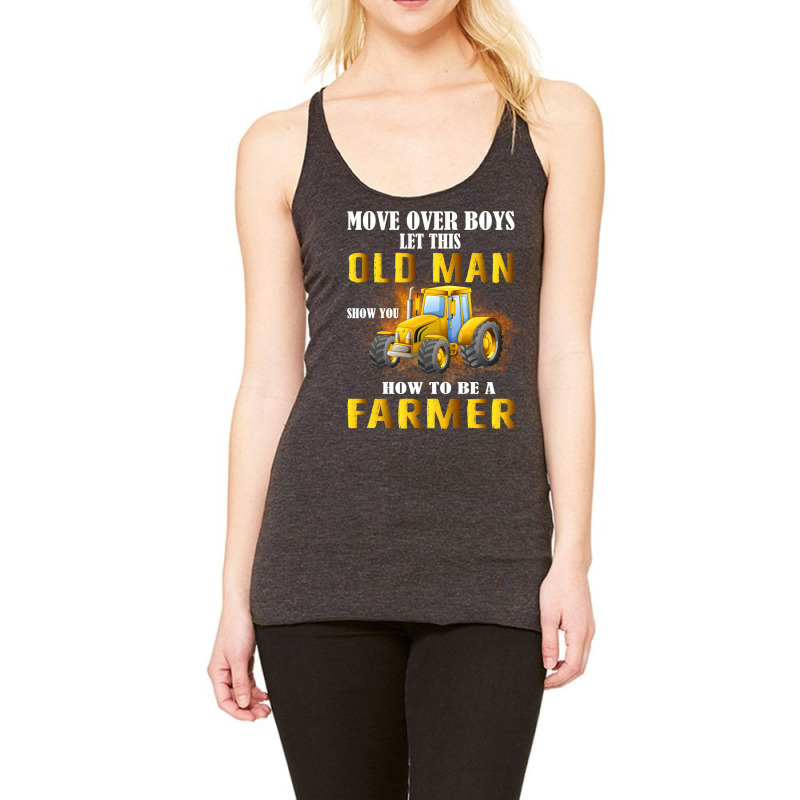 Over Boys This Old Man Show You How To Be Farmer N Racerback Tank by quinneahsm1 | Artistshot