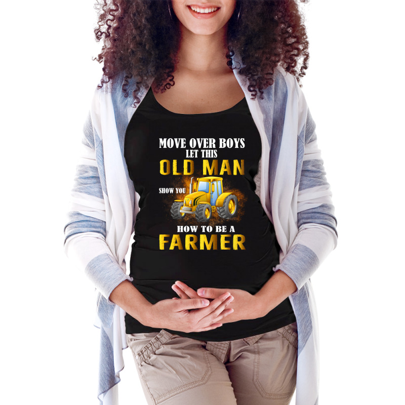 Over Boys This Old Man Show You How To Be Farmer N Maternity Scoop Neck T-shirt by quinneahsm1 | Artistshot