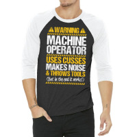 Machine Operator Machinist Warning Gift Present Vi 3/4 Sleeve Shirt | Artistshot