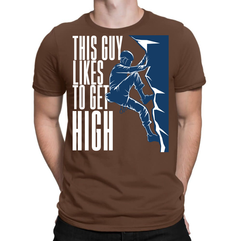 Climbing This Guy Likes To Get High T-shirt | Artistshot