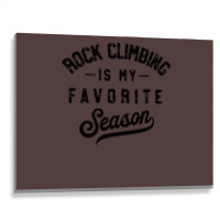 Rock Climbing Is My Favorite Season Girl Metal Print Horizontal | Artistshot