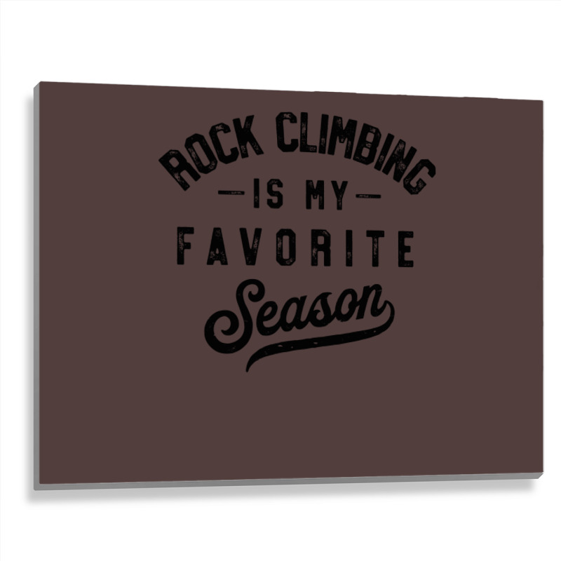 Rock Climbing Is My Favorite Season Girl Metal Print Horizontal | Artistshot