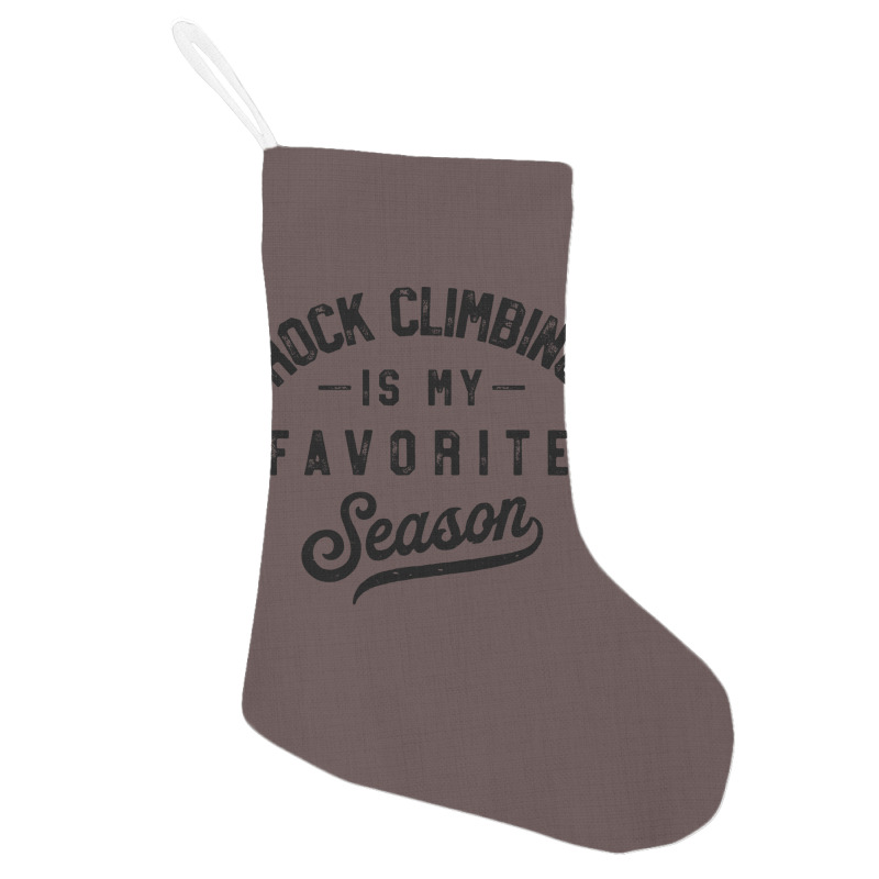 Rock Climbing Is My Favorite Season Girl Holiday Stocking | Artistshot