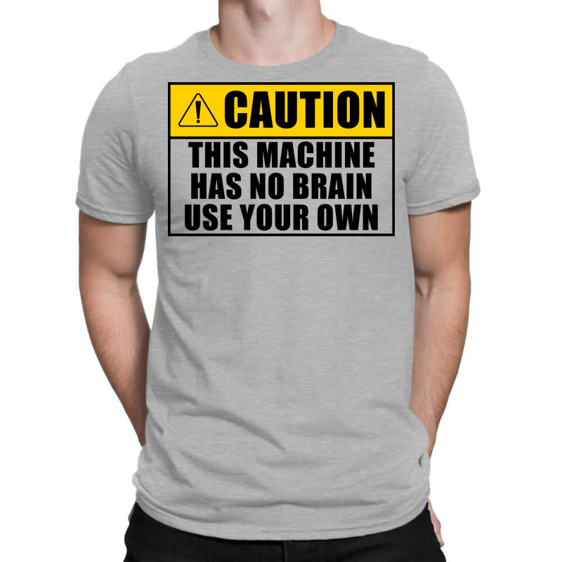 This Machine Has No Brain Use Your Own Cool T-shirt | Artistshot