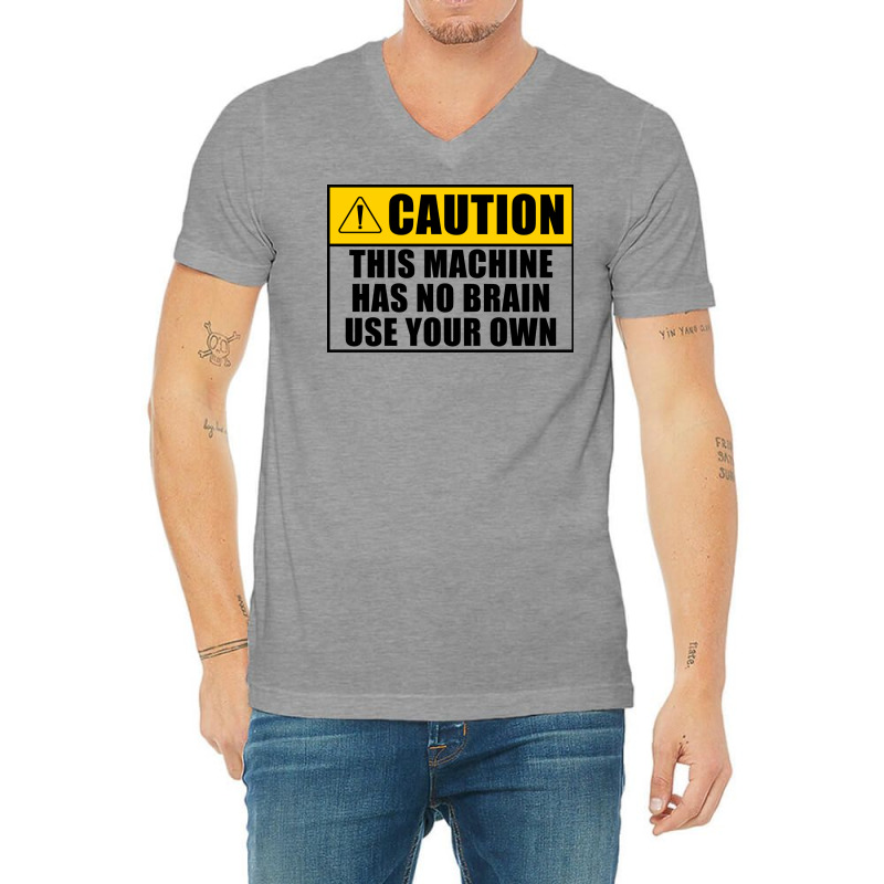 This Machine Has No Brain Use Your Own Cool V-neck Tee | Artistshot