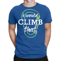 I Would Climb That Climbing Carabiners Cute T-shirt | Artistshot