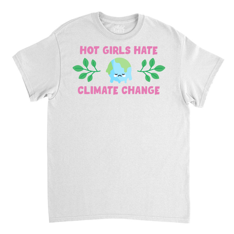 Hot Girls Hate Climate Change Aesthetic Classic T-shirt | Artistshot