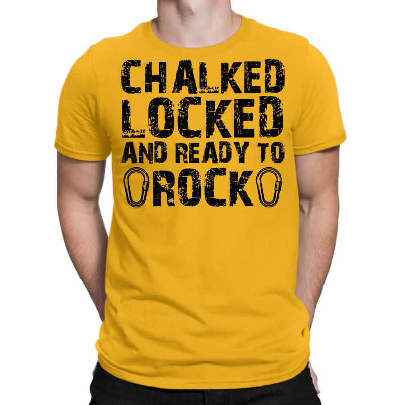 Climber Chalked Locked Ready To Rock T-shirt | Artistshot