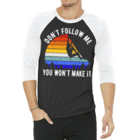 Dont Follow Me You Wont Make It Rock Climbing V 3/4 Sleeve Shirt | Artistshot