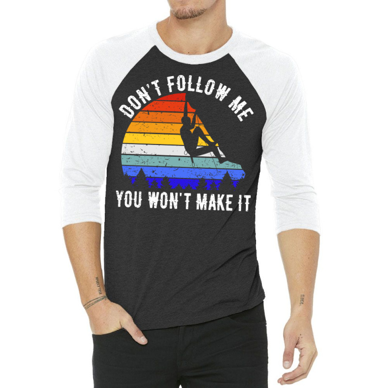 Dont Follow Me You Wont Make It Rock Climbing V 3/4 Sleeve Shirt | Artistshot