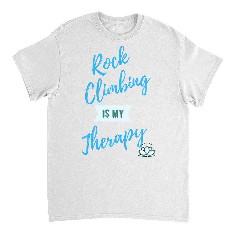 Rock Climbing Is My Therapy Cool Classic T-shirt | Artistshot