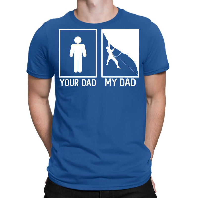 Climbing Your Dad Vs My Dad Climber Dad Gift Tumbl T-shirt | Artistshot