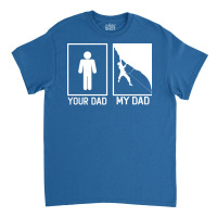 Climbing Your Dad Vs My Dad Climber Dad Gift Tumbl Classic T-shirt | Artistshot