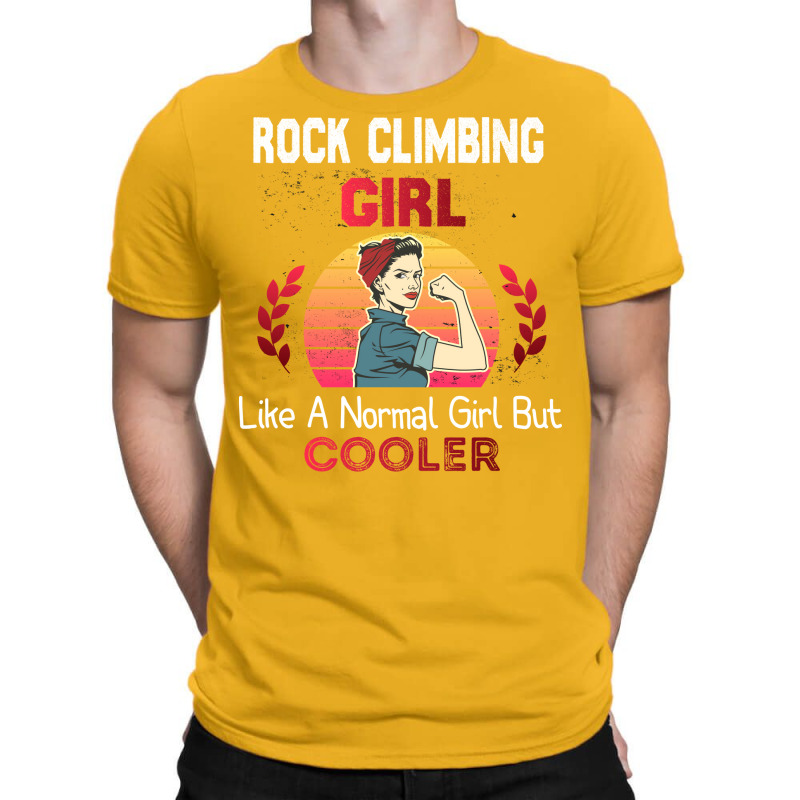 Rock Climbing Girl Like A Normal Girl But Cooler R T-shirt | Artistshot