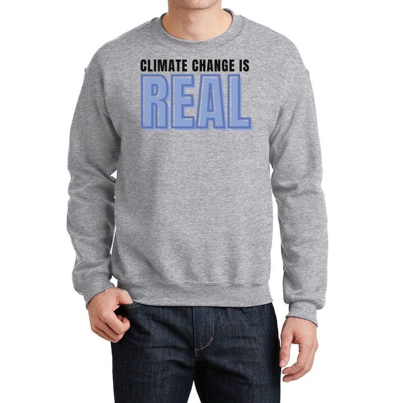 Climate Change Is Real Love Crewneck Sweatshirt | Artistshot