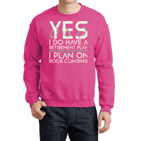 Retirement Plan Rock Climbing Cute Crewneck Sweatshirt | Artistshot