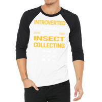 Funny Introverted Insect Collecting Funny 3/4 Sleeve Shirt | Artistshot