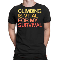 Climbing Is Vital For My Survival Blue T-shirt | Artistshot