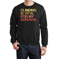 Climbing Is Vital For My Survival Blue Crewneck Sweatshirt | Artistshot