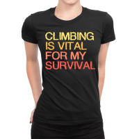 Climbing Is Vital For My Survival Blue Ladies Fitted T-shirt | Artistshot