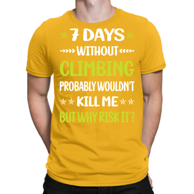 Funny 7 Days Without Climbing Climb Climber Vintag T-shirt | Artistshot