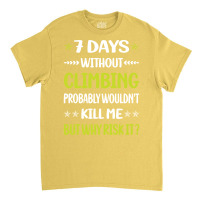 Funny 7 Days Without Climbing Climb Climber Vintag Classic T-shirt | Artistshot