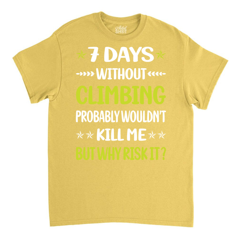 Funny 7 Days Without Climbing Climb Climber Vintag Classic T-shirt | Artistshot