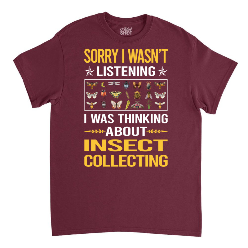 Sorry I Was Not Listening Insect Collecting Gift Classic T-shirt | Artistshot