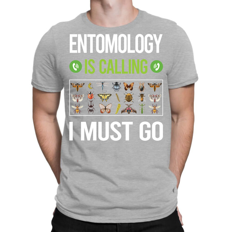 It Is Calling I Must Go Entomology Entomologist In T-shirt | Artistshot