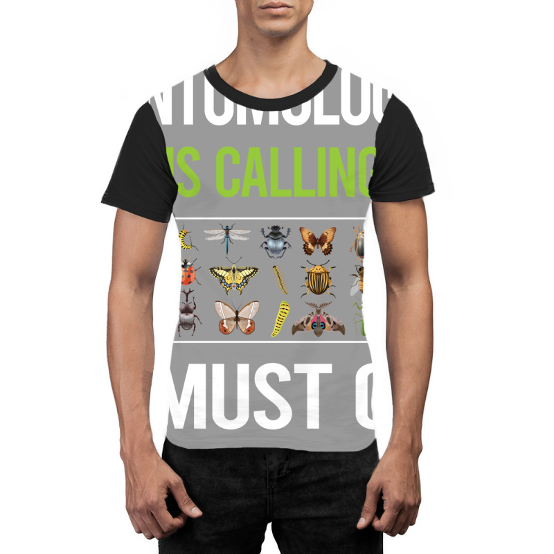 It Is Calling I Must Go Entomology Entomologist In Graphic T-shirt | Artistshot