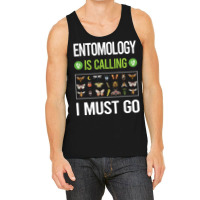 It Is Calling I Must Go Entomology Entomologist In Tank Top | Artistshot