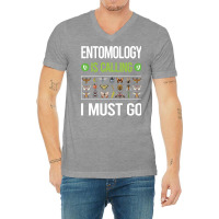 It Is Calling I Must Go Entomology Entomologist In V-neck Tee | Artistshot