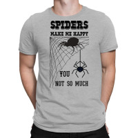 Spiders Make Me Happy You Not So Much Funny Arachn T-shirt | Artistshot