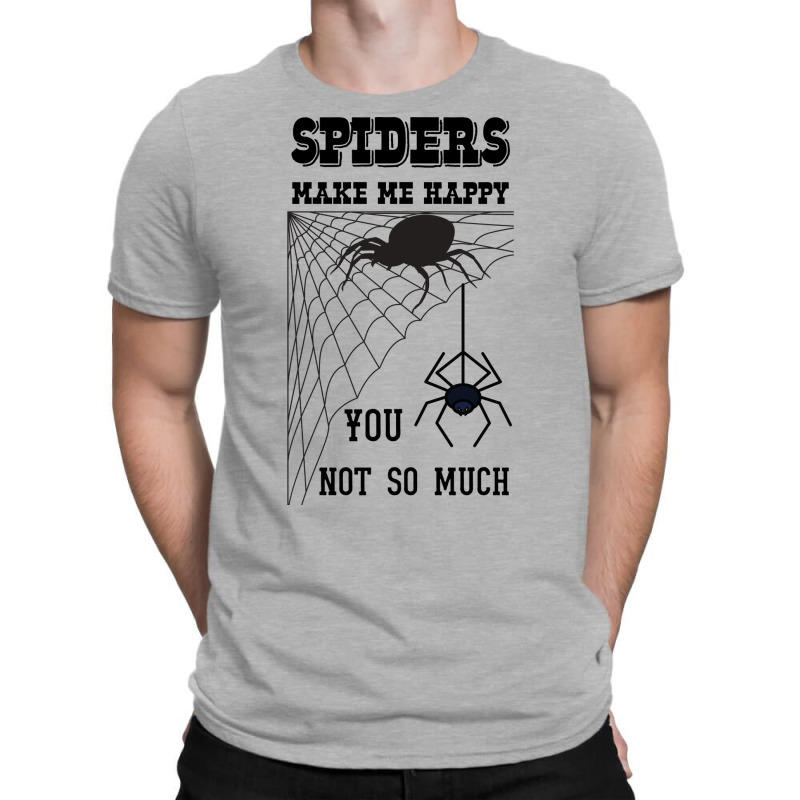 Spiders Make Me Happy You Not So Much Funny Arachn T-shirt | Artistshot