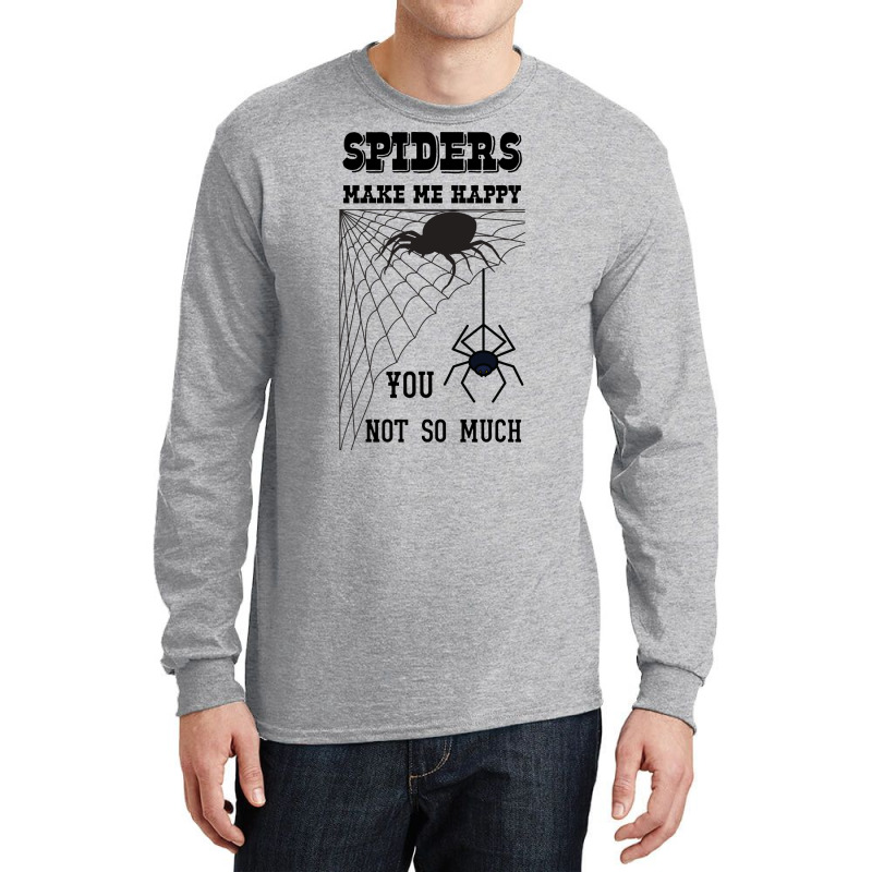 Spiders Make Me Happy You Not So Much Funny Arachn Long Sleeve Shirts | Artistshot